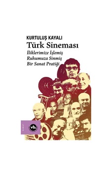 Türk Sineması - İliklerimize İşlemiş Ruhumuza Sinmiş Bir Sanat Pratiği - Kurtuluş Kayalı - VakıfBank Kültür Yayınları