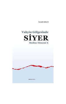 Vahyin Gölgesinde Siyer - Medine Dönemi 10 - İsrafil Balcı - Ankara Okulu Yayınları Vahyin Gölgesinde Siyer - Medine Dönemi 10 - İsrafil Balcı - Ankara Okulu Yayınları