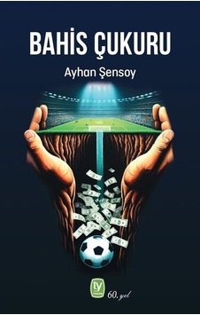 Bahis Çukuru / Ayhan Şensoy Bahis Çukuru / Ayhan Şensoy