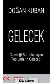Gelecek - Geleceği Sorgulamayan Toplumların Geleceği - Doğan Kuban - Cumhuriyet Kitapları Gelecek - Geleceği Sorgulamayan Toplumların Geleceği - Doğan Kuban - Cumhuriyet Kitapları