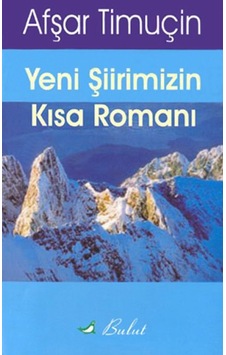 Yeni Şiirimizin Kısa Romanı (Şiir İncelemesi) - Afşar Timuçin - Bulut Yayınları Yeni Şiirimizin Kısa Romanı (Şiir İncelemesi) - Afşar Timuçin - Bulut Yayınları