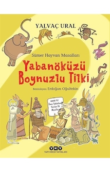 Sümer Hayvan Masalları - Yabanöküzü Boynuzlu Tilki - Yalvaç Ural - Yapı Kredi Yayınları Sümer Hayvan Masalları - Yabanöküzü Boynuzlu Tilki - Yalvaç Ural - Yapı Kredi Yayınları