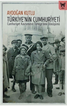 Türkiye'nin Cumhuriyeti / Aydoğan Kutlu Türkiye'nin Cumhuriyeti / Aydoğan Kutlu