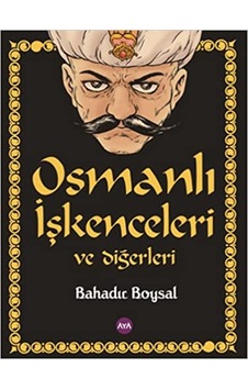 Osmanlı İşkenceleri ve Diğerleri - Bahadır Boysal - AYA