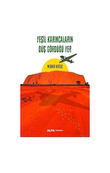 Yeşil Karıncaların Düş Gördüğü Yer - Werner Herzog - Alfa Yayıncılık Yeşil Karıncaların Düş Gördüğü Yer - Werner Herzog - Alfa Yayıncılık