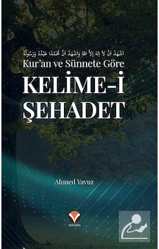 Kur'an ve Sünnete Göre Kelime-i Şehadet - Ahmet Yavuz - Yedi Sema Yayınları