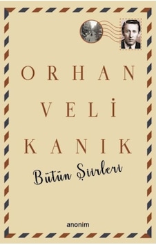 Bütün Şiirleri - Orhan Veli Kanık - Orhan Veli Kanık - Anonim Yayınları Bütün Şiirleri - Orhan Veli Kanık - Orhan Veli Kanık - Anonim Yayınları