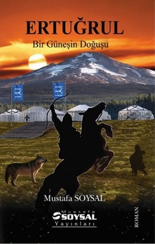 Ertuğrul - Bir Güneşin Doğuşu - Mustafa Soysal - Mustafa Soysal Yayınları Ertuğrul - Bir Güneşin Doğuşu - Mustafa Soysal - Mustafa Soysal Yayınları