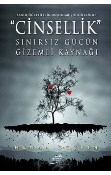 Cinsellik - Sınırsız Gücün Gizemli Kaynağı - Renan Seçkin - Şira Yayınları
