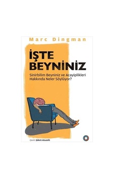 İşte Beyniniz: Sinirbilim Beyniniz Ve Acayiplikleri Hakkında Neler Söylüyor İşte Beyniniz: Sinirbilim Beyniniz Ve Acayiplikleri Hakkında Neler Söylüyor