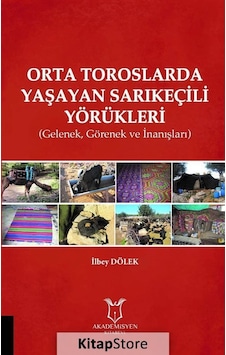 Orta Toroslarda Yaşayan Sarıkeçili Yörükleri-GelenekGörenek ve İnanışlar - İlbey Dölek - Akademisyen Kitabevi Orta Toroslarda Yaşayan Sarıkeçili Yörükleri-GelenekGörenek ve İnanışlar - İlbey Dölek - Akademisyen Kitabevi
