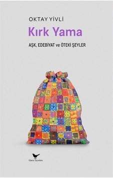Kırkyama: Aşk, Edebiyat Ve Öteki Şeyler / Oktay Yivli Kırkyama: Aşk, Edebiyat Ve Öteki Şeyler / Oktay Yivli