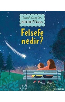 Felsefe Nedir? Küçük Kitaplar Büyük Fikirler- Megakids Yayıncılık Felsefe Nedir? Küçük Kitaplar Büyük Fikirler- Megakids Yayıncılık