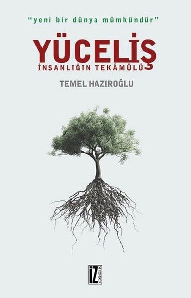 Yüceliş-İnsanlığın Tekamülü - Temel Hazıroğlu - İz Yayıncılık Yüceliş-İnsanlığın Tekamülü - Temel Hazıroğlu - İz Yayıncılık