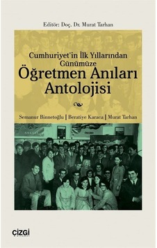 Cumhuriyet'in İlk Yıllarından Günümüze Öğretmen Anıları Antolo... Cumhuriyet'in İlk Yıllarından Günümüze Öğretmen Anıları Antolo...
