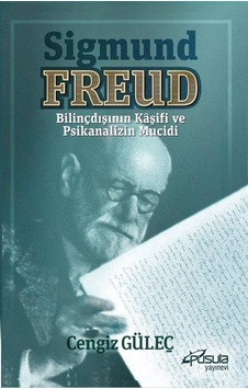 Sigmund Freud - Bilinçdışının Kaşifi ve Psikanalizin Mucidi - Cengiz Güleç - Pusula Yayınevi Sigmund Freud - Bilinçdışının Kaşifi ve Psikanalizin Mucidi - Cengiz Güleç - Pusula Yayınevi