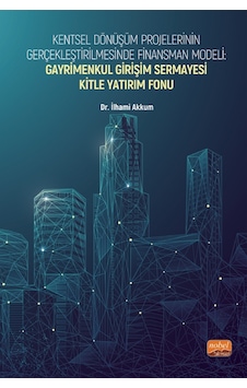 Kentsel Dönüşüm Projelerinin Gerçekleştirilmesinde Finansman Modeli: Gayrimenkul Girişim Ser Kitle Yatırım Fonu - İşletme 26703191 Kentsel Dönüşüm Projelerinin Gerçekleştirilmesinde Finansman Modeli: Gayrimenkul Girişim Ser Kitle Yatırım Fonu - İşletme 26703191