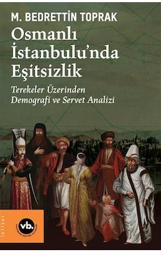 Osmanlı İstanbulu'nda Eşitsizlik / M. Bedrettin Toprak Osmanlı İstanbulu'nda Eşitsizlik / M. Bedrettin Toprak