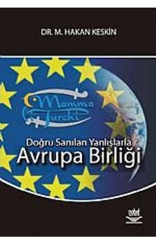 Doğru sanılan Yanlışlarla Avrupa Birliği Hakan Keskin Doğru sanılan Yanlışlarla Avrupa Birliği Hakan Keskin