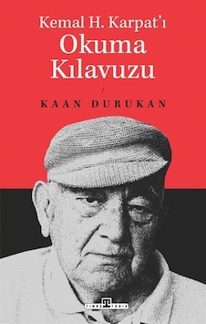 Kemal H. Karpat'ı Okuma Kılavuzu / Kaan Durukan Kemal H. Karpat'ı Okuma Kılavuzu / Kaan Durukan