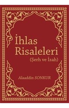 İhlas Risaleleri (Şerh ve İzah) / Alaaddin Sonkur İhlas Risaleleri (Şerh ve İzah) / Alaaddin Sonkur