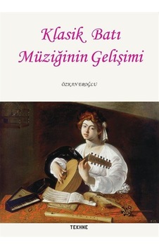 Klasik Batı Müziğinin Gelişimi - Özkan Eroğlu - Tekhne Yayınları