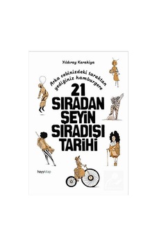 21 Sıradan Şeyin Sıradışı Tarihi - Yıldıray Karakiya - Hayykitap 21 Sıradan Şeyin Sıradışı Tarihi - Yıldıray Karakiya - Hayykitap
