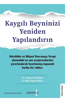 Kaygılı Beyninizi Yeniden Yapılandırın / Dr. Catherine M. Pittman Kaygılı Beyninizi Yeniden Yapılandırın / Dr. Catherine M. Pittman