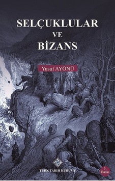 Selçuklular ve Bizans / Yusuf Ayönü Selçuklular ve Bizans / Yusuf Ayönü