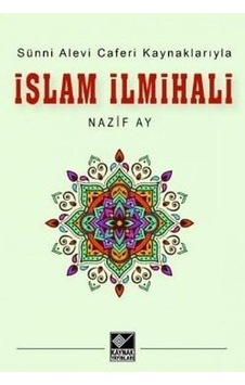 İslam İlmihali - Sünni Alevi Caferi Kaynaklarıyla - Nazif Ay - Kaynak Yayınları