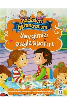 Sevgimizi Paylaşıyoruz - Hadisleri Öğreniyorum - Nur Kutlu - Timaş Çocuk