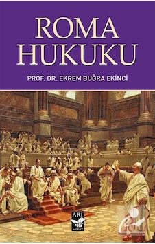 Roma Hukuku / Prof. Dr. Ekrem Buğra Ekinci Roma Hukuku / Prof. Dr. Ekrem Buğra Ekinci