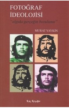 Fotoğraf İdeolojisi Algıda Gerçeğin Bozulumu Algıda Gerçeğin Fotoğraf İdeolojisi Algıda Gerçeğin Bozulumu Algıda Gerçeğin