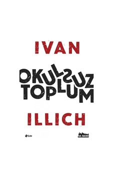 Okulsuz Toplum Ivan Illich Şule Yayınları Okulsuz Toplum Ivan Illich Şule Yayınları