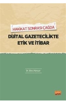 Dijital Gazetecilikte Etik ve İtibar - Hakikat Sonrası - Ebru Hancer - Nobel Bilimsel Eserler Dijital Gazetecilikte Etik ve İtibar - Hakikat Sonrası - Ebru Hancer - Nobel Bilimsel Eserler