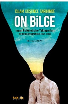 İslam Düşünce Tarihinde On Bilge - İnsan Psikolojisine Yaklaşımları ve Psikobiyografileri 857 - 1185 - Ekrem Özbay - Kaknüs Yayınları İslam Düşünce Tarihinde On Bilge - İnsan Psikolojisine Yaklaşımları ve Psikobiyografileri 857 - 1185 - Ekrem Özbay - Kaknüs Yayınları