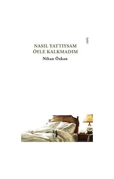 Nasıl Yattıysam Öyle Kalkmadım / Nihan Özkan