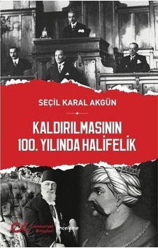 Kaldırılmasının 100. Yılında Halifelik / Prof. Dr. Seçil Karal... Kaldırılmasının 100. Yılında Halifelik / Prof. Dr. Seçil Karal...