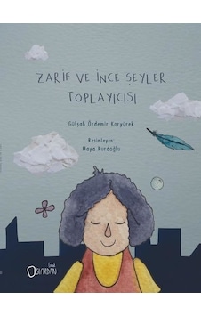 Zarif ve İnce Şeyler Toplayıcısı - Gülşah Özdemir Koryürek - Sıfırdan Yayınları Zarif ve İnce Şeyler Toplayıcısı - Gülşah Özdemir Koryürek - Sıfırdan Yayınları
