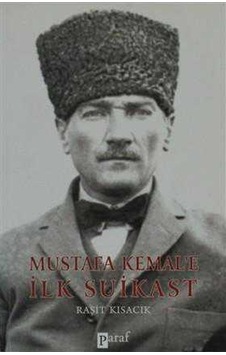 Mustafa Kemale İlk Suikast Mustafa Kemale İlk Suikast