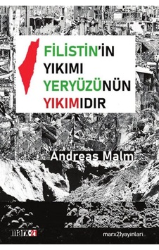 Filistin'in Yıkımı Yeryüzünün Yıkımıdır / Andreas Malm Filistin'in Yıkımı Yeryüzünün Yıkımıdır / Andreas Malm