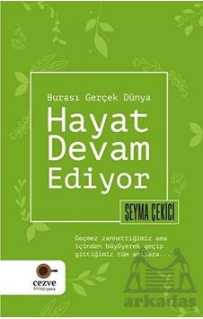 Hayat Devam Ediyor - Burası Gerçek Dünya - Şeyma Çekici - Cezve Kitap Hayat Devam Ediyor - Burası Gerçek Dünya - Şeyma Çekici - Cezve Kitap