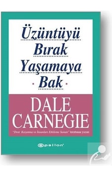 Üzüntüyü Bırak Yaşamaya Bak / Dale Carnegie Üzüntüyü Bırak Yaşamaya Bak / Dale Carnegie