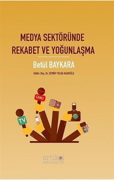 Medya Sektöründe Rekabet ve Yoğunlaşma - Betül Baykara - Artikel Akademi Medya Sektöründe Rekabet ve Yoğunlaşma - Betül Baykara - Artikel Akademi