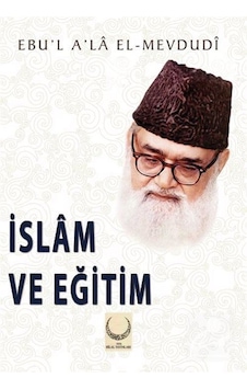 İslam ve Eğitim / Ebu'l Ala Mevdudi İslam ve Eğitim / Ebu'l Ala Mevdudi