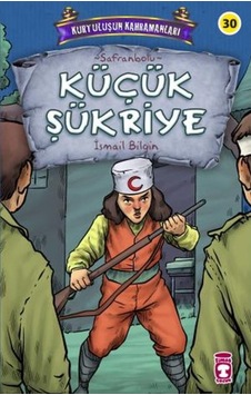 Küçük Şükriye - Kurtuluşun Kahramanları - İsmail Bilgin - Timaş Çocuk