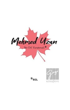 Bir Dil Yaratmak - Mehmed Uzun - Sel Yayıncılık Bir Dil Yaratmak - Mehmed Uzun - Sel Yayıncılık