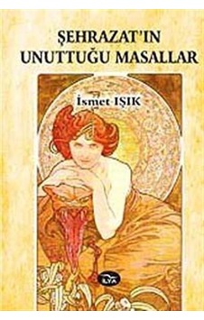 Şehrazat'ın Unuttuğu Masallar / İsmet Işık