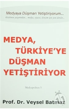 Medya Türkiye'ye Düşman Yetiştiriyor Medya Türkiye'ye Düşman Yetiştiriyor