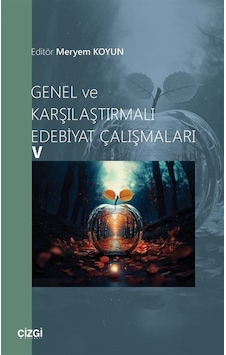 Genel Ve Karşılaştırmalı Edebiyat Çalışmaları 5 / Meryem Koyun Genel Ve Karşılaştırmalı Edebiyat Çalışmaları 5 / Meryem Koyun
